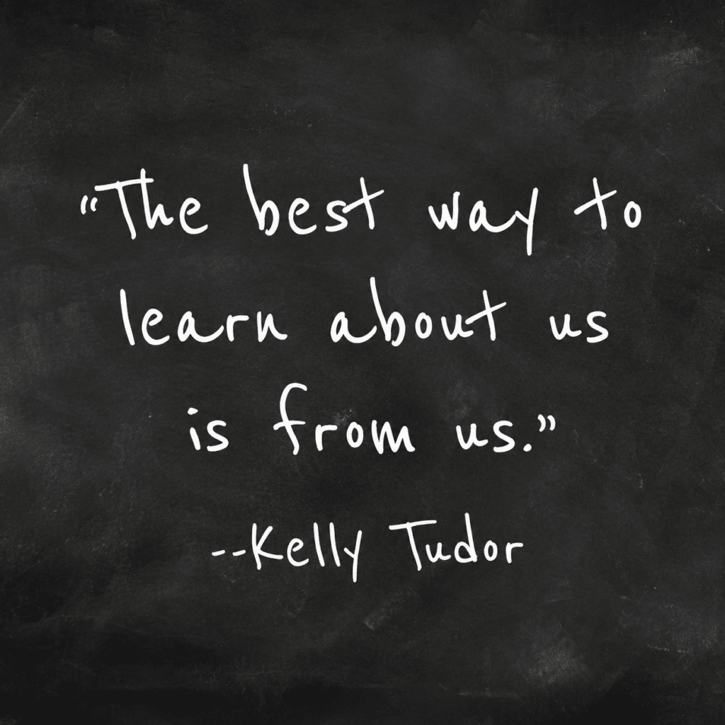 Kelly Tudor quote: “The best way to learn about us is from us.”